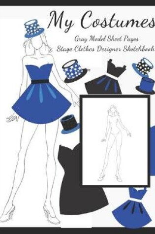 Cover of My Costumes Gray Model Sheet Pages, Stage Clothes Designer Sketchbook