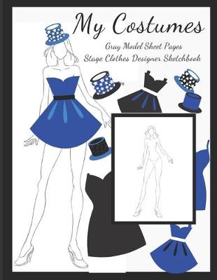 Book cover for My Costumes Gray Model Sheet Pages, Stage Clothes Designer Sketchbook