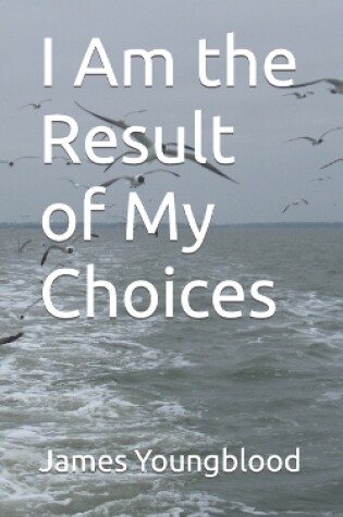 Cover of I Am the Result of My Choices