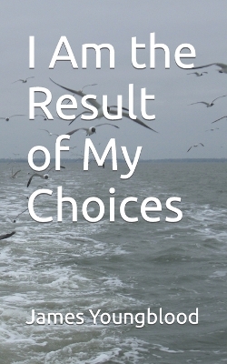 Book cover for I Am the Result of My Choices