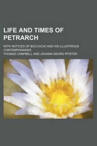 Cover of Life and Times of Petrarch (Volume 2); With Notices of Boccacio and His Illustrious Contemporaries
