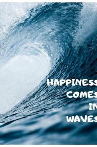 Cover of Happiness Comes in Waves