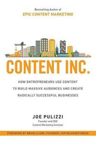Cover of Content Inc.: How Entrepreneurs Use Content to Build Massive Audiences and Create Radically Successful Businesses