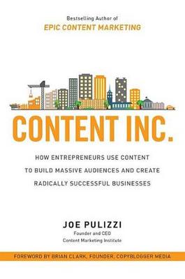Book cover for Content Inc.: How Entrepreneurs Use Content to Build Massive Audiences and Create Radically Successful Businesses