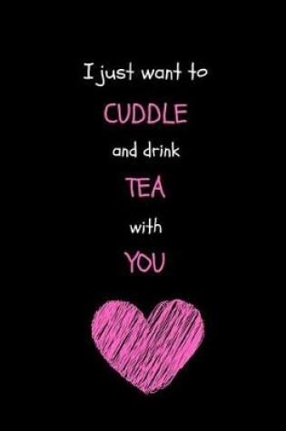 Cover of I Just Want to Cuddle and Drink Tea with You