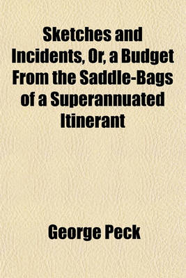 Book cover for Sketches and Incidents, Or, a Budget from the Saddle-Bags of a Superannuated Itinerant