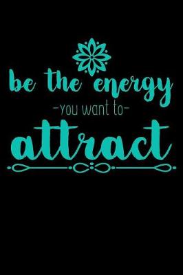 Book cover for Be The Energy You Want To Attract