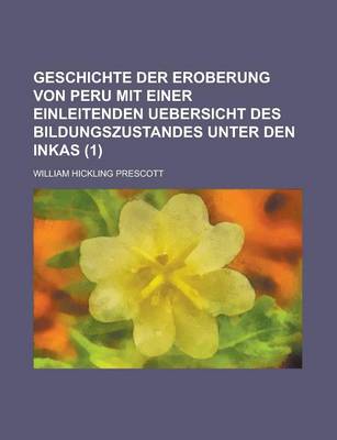 Book cover for Geschichte Der Eroberung Von Peru Mit Einer Einleitenden Uebersicht Des Bildungszustandes Unter Den Inkas (1)