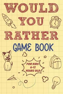 Cover of Would you rather game book for kids 6-12 years old