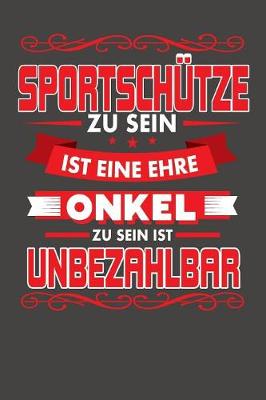 Book cover for Sportschutze Zu Sein Ist Eine Ehre - Onkel Zu Sein Ist Unbezahlbar