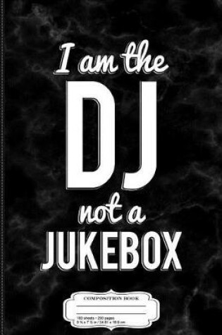 Cover of Funny I Am the DJ Not a Jukebox Club Party Composition Notebook