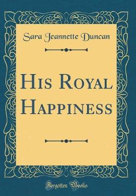 Book cover for His Royal Happiness (Classic Reprint)