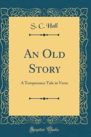 Cover of An Old Story: A Temperance Tale in Verse (Classic Reprint)