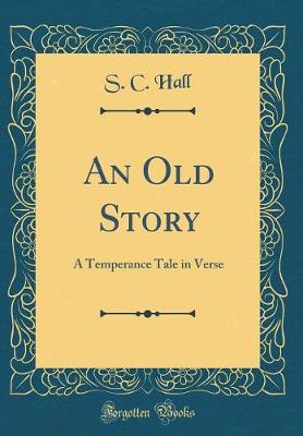 Book cover for An Old Story: A Temperance Tale in Verse (Classic Reprint)