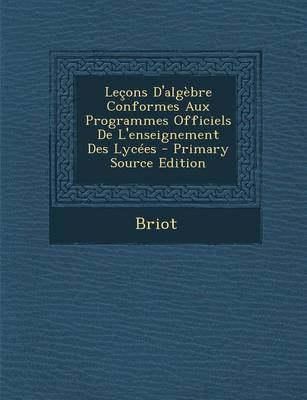 Book cover for Lecons D'Algebre Conformes Aux Programmes Officiels de L'Enseignement Des Lycees (Primary Source)