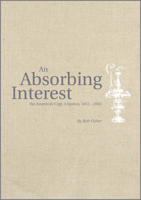 Book cover for An Absorbing Interest - The America's Cup - A History 1851-2003 2Vs