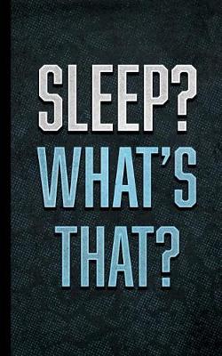 Book cover for Sleep? What's That?
