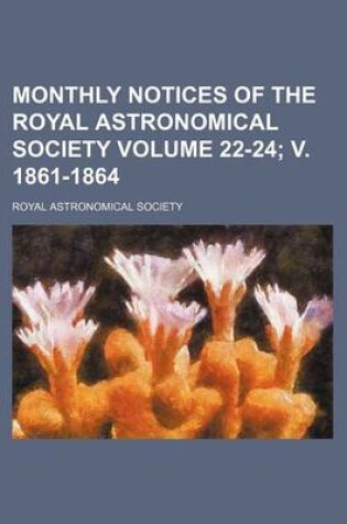 Cover of Monthly Notices of the Royal Astronomical Society Volume 22-24; V. 1861-1864