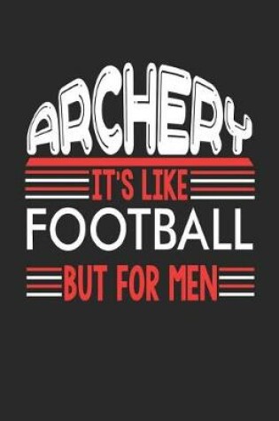 Cover of Archery It's Like Football But For Men