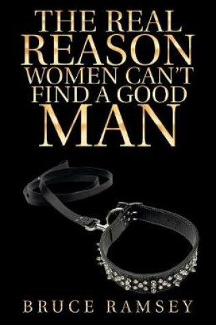 Cover of The Real Reason Women Can't Find a Good Man