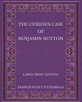 Book cover for The Curious Case of Benjamin Button - Large Print Edition