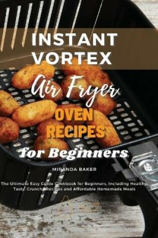 Cover of Instant Vortex Air Fryer Oven Recipes for Beginners