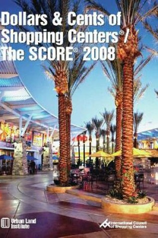 Cover of Dollars & Cents of Shopping Centers (R)/The SCORE (R) 2008