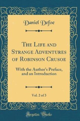 Cover of The Life and Strange Adventures of Robinson Crusoe, Vol. 2 of 3: With the Author's Preface, and an Introduction (Classic Reprint)