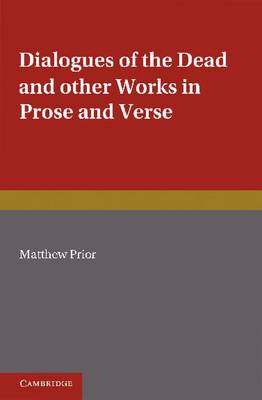 Book cover for The Writings of Matthew Prior: Volume 2, Dialogues of the Dead and Other Works in Prose and Verse