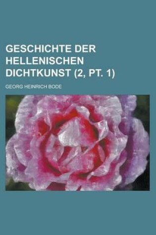 Cover of Geschichte Der Hellenischen Dichtkunst (2, PT. 1 )