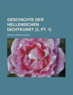 Book cover for Geschichte Der Hellenischen Dichtkunst (2, PT. 1 )