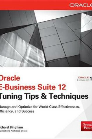 Cover of Oracle E-Business Suite 12 Tuning Tips & Techniques: Manage & Optimize for World-Class Effectiveness, Efficiency, and Success