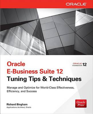 Book cover for Oracle E-Business Suite 12 Tuning Tips & Techniques: Manage & Optimize for World-Class Effectiveness, Efficiency, and Success