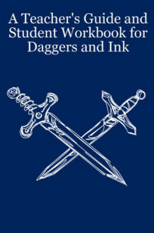 Cover of A Teacher's Guide and Student Workbook for Daggers and Ink