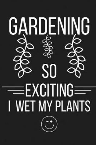 Cover of Gardening So Exciting I Wet My Plants