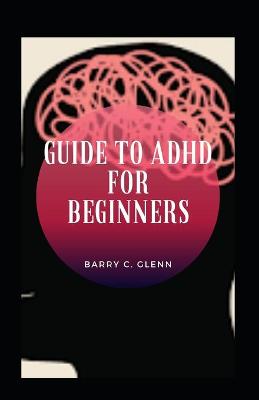 Book cover for Guide To Adhd For Beginners