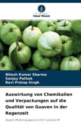 Cover of Auswirkung von Chemikalien und Verpackungen auf die Qualität von Guaven in der Regenzeit