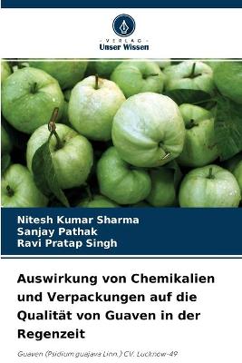 Book cover for Auswirkung von Chemikalien und Verpackungen auf die Qualität von Guaven in der Regenzeit