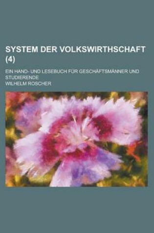 Cover of System Der Volkswirthschaft; Ein Hand- Und Lesebuch Fur Geschaftsmanner Und Studierende (4 )