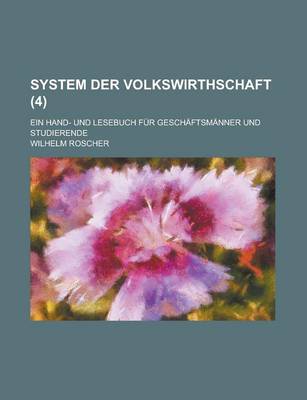 Book cover for System Der Volkswirthschaft; Ein Hand- Und Lesebuch Fur Geschaftsmanner Und Studierende (4 )
