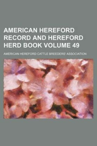 Cover of American Hereford Record and Hereford Herd Book Volume 49