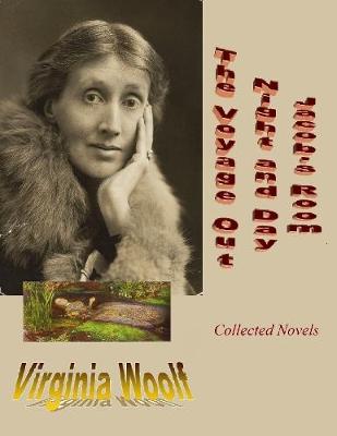 Book cover for Collected Novels by Virginia Woolf: The Voyage Out / Night and Day / Jacob's Room (Enriched by Biographical & Handwritten Suicide Notes)