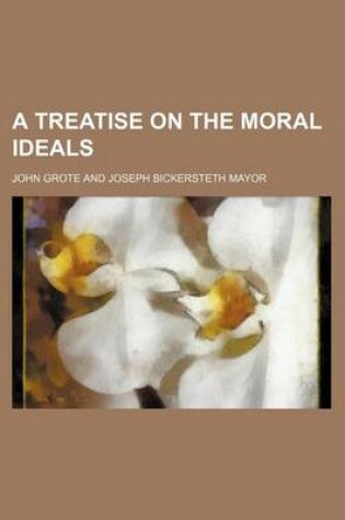 Cover of A Treatise on the Moral Ideals