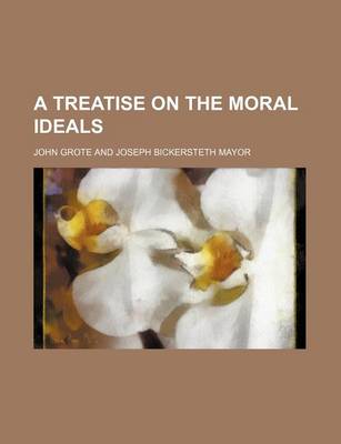 Book cover for A Treatise on the Moral Ideals