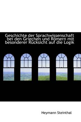 Book cover for Geschichte Der Sprachwissenschaft Bei Den Griechen Und R Mern Mit Besonderer R Cksicht Auf Die Logik