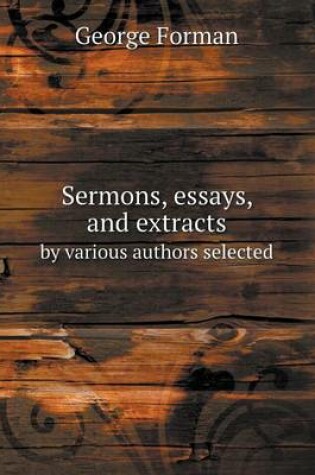 Cover of Sermons, essays, and extracts by various authors selected