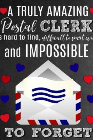 Cover of A Truly Amazing Postal Clerk Is Hard To Find, Difficult To Part With And Impossible To Forget