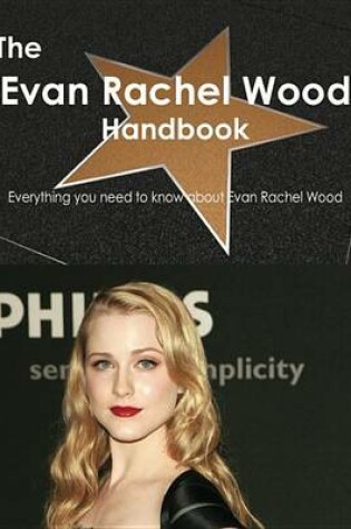 Cover of The Evan Rachel Wood Handbook - Everything You Need to Know about Evan Rachel Wood