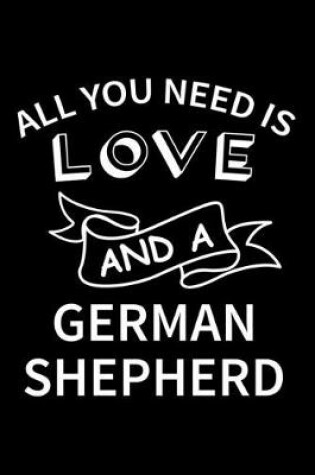 Cover of All you need is love and a German Shepherd
