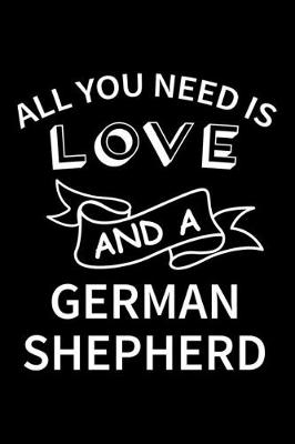 Book cover for All you need is love and a German Shepherd